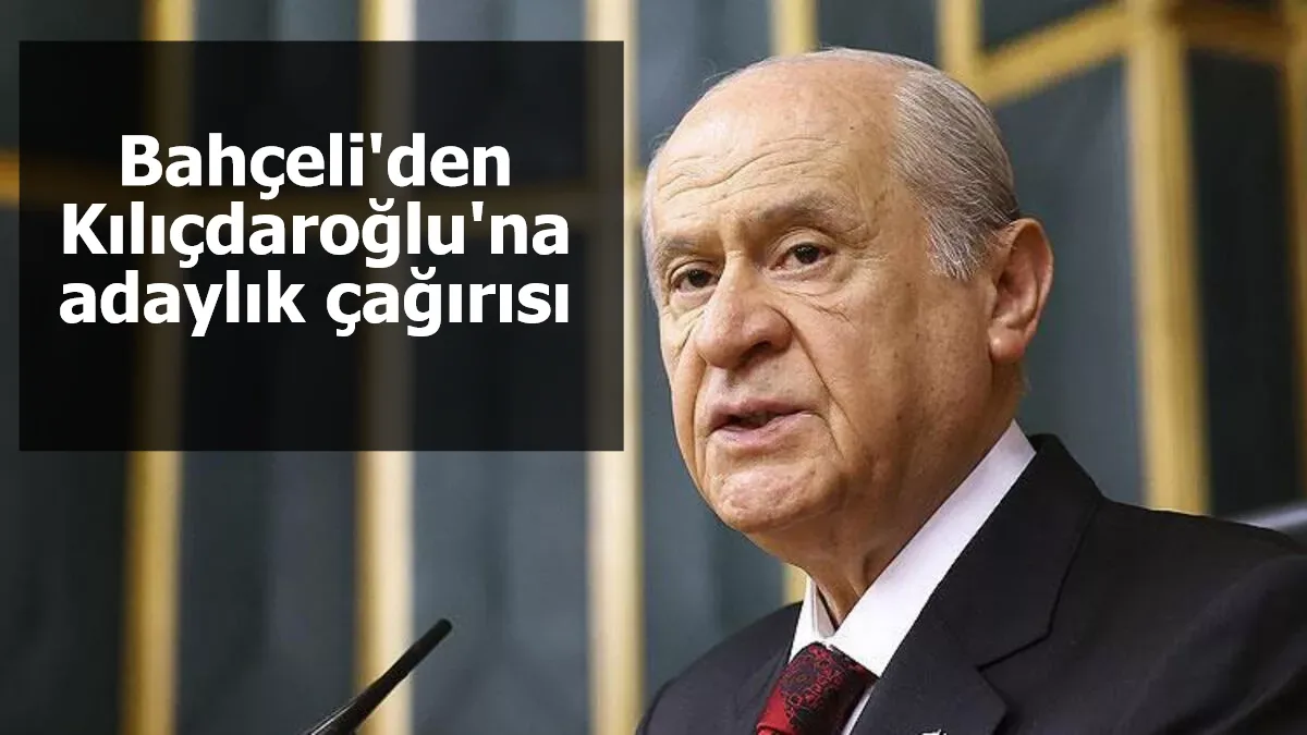 Bahçeli'den Kılıçdaroğlu'na adaylık çağırısı